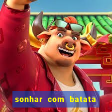 sonhar com batata jogo do bicho